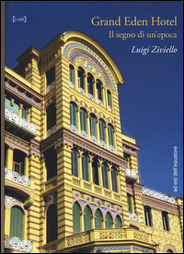 Grand Eden Hotel. Il segno di un'epoca - Librerie.coop Grand Eden Hotel. Il segno di un'epoca - Librerie.coop