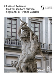 Il Ratto di Polissena. Pio Fedi scultore classico negli anni di Firenze capitale. Catalogo della mostra (Firenze, 24 novembre 2018-10 marzo 2019) - Librerie.coop Il Ratto di Polissena. Pio Fedi scultore classico negli anni di Firenze capitale. Catalogo della mostra (Firenze, 24 novembre 2018-10 marzo 2019) - Librerie.coop