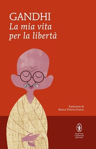 La mia vita per la libertà. L'autobiografia del profeta della non-violenza - Librerie.coop La mia vita per la libertà. L'autobiografia del profeta della non-violenza - Librerie.coop
