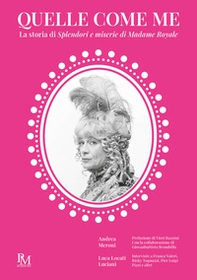 Quelle come me. La storia di Splendori e miserie di Madame Royale - Librerie.coop