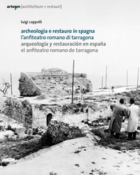 Archeologia e restauro in Spagna. L'anfiteatro romano di Tarragona-Arqueologìa y restauraciòn en Espana. El anfiteatro romano de Tarragona - Librerie.coop