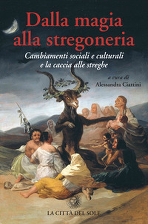 Dalla magia alla stregoneria. Cambiamenti sociali e culturali e «caccia alle streghe» - Librerie.coop Dalla magia alla stregoneria. Cambiamenti sociali e culturali e «caccia alle streghe» - Librerie.coop