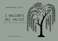 I racconti del salice. Poesie di una foresta disincantata - Librerie.coop