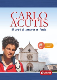 Carlo Acutis. 15 anni di amore e fede - Librerie.coop