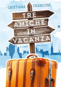 Tre amiche in vacanza. Un viaggio tutto da ridere - Librerie.coop Tre amiche in vacanza. Un viaggio tutto da ridere - Librerie.coop