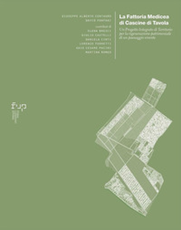 La fattoria medicea di Cascine di Tavola. Un progetto integrato di territorio per la rigenerazione patrimoniale di un paesaggio vivente - Librerie.coop La fattoria medicea di Cascine di Tavola. Un progetto integrato di territorio per la rigenerazione patrimoniale di un paesaggio vivente - Librerie.coop