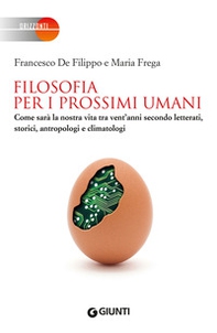 Filosofia per i prossimi umani. Come sarà la nostra vita tra vent'anni secondo letterati, storici, antropologi e climatologi - Librerie.coop Filosofia per i prossimi umani. Come sarà la nostra vita tra vent'anni secondo letterati, storici, antropologi e climatologi - Librerie.coop