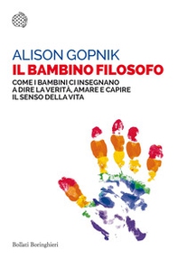 Il bambino filosofo. Come i bambini ci insegnano a dire la verità, amare e capire il senso della vita - Librerie.coop