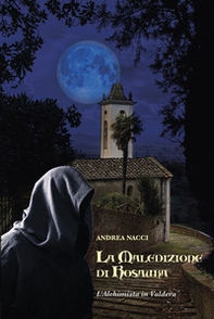 La maledizione di Rosaura. L'alchimista in Valdera - Librerie.coop