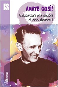 Amate così. Educatori alla scuola di don Gnocchi - Librerie.coop Amate così. Educatori alla scuola di don Gnocchi - Librerie.coop