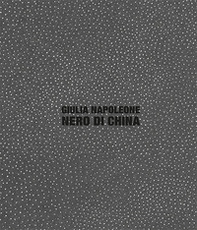 Giulia Napoleone. Nero di china. Ediz. italiana e inglese - Librerie.coop Giulia Napoleone. Nero di china. Ediz. italiana e inglese - Librerie.coop