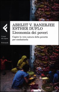 L'economia dei poveri. Capire la vera natura della povertà per combatterla - Librerie.coop