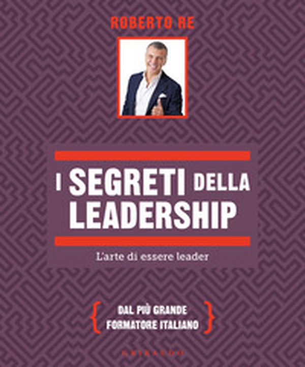 I segreti della leadership. L'arte di essere leader - Librerie.coop