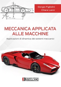 Meccanica applicata alle macchine. Applicazioni di dinamica dei sistemi meccanici - Librerie.coop