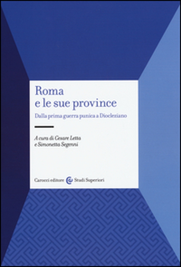 Roma e le sue province. Dalla prima guerra punica a Diocleziano - Librerie.coop Roma e le sue province. Dalla prima guerra punica a Diocleziano - Librerie.coop