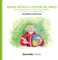 Signor Attolo il custode del parco. Una storia fantastica che sa di inclusione, sogni e relazioni... ma anche di rivincite, riscatti e sorrisi - Librerie.coop