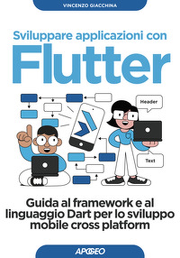 Sviluppare applicazioni con Flutter. Guida al framework e al linguaggio Dart per lo sviluppo mobile cross platform - Librerie.coop Sviluppare applicazioni con Flutter. Guida al framework e al linguaggio Dart per lo sviluppo mobile cross platform - Librerie.coop