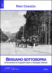 Bergamo sottosopra. Un'avventura di Auguste Dupin e Giuseppe Giacosa - Librerie.coop