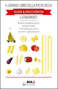 Il grande libro della pasta secca. Sughi & maccheroni e condimenti - Librerie.coop
