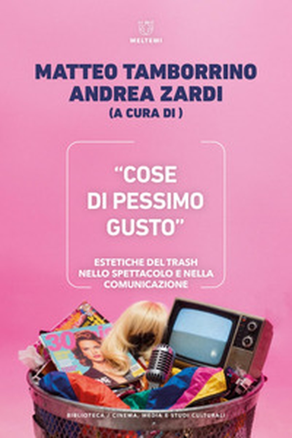 «Cose di pessimo gusto». Estetiche del trash nello spettacolo e nella comunicazione - Librerie.coop