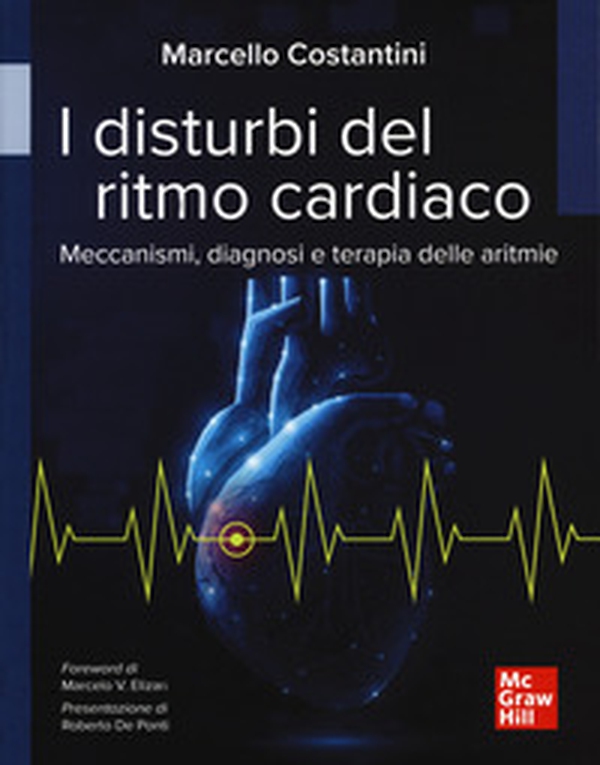 I disturbi del ritmo cardiaco. Meccanismi, diagnosi e terapie delle aritmie - Librerie.coop I disturbi del ritmo cardiaco. Meccanismi, diagnosi e terapie delle aritmie - Librerie.coop