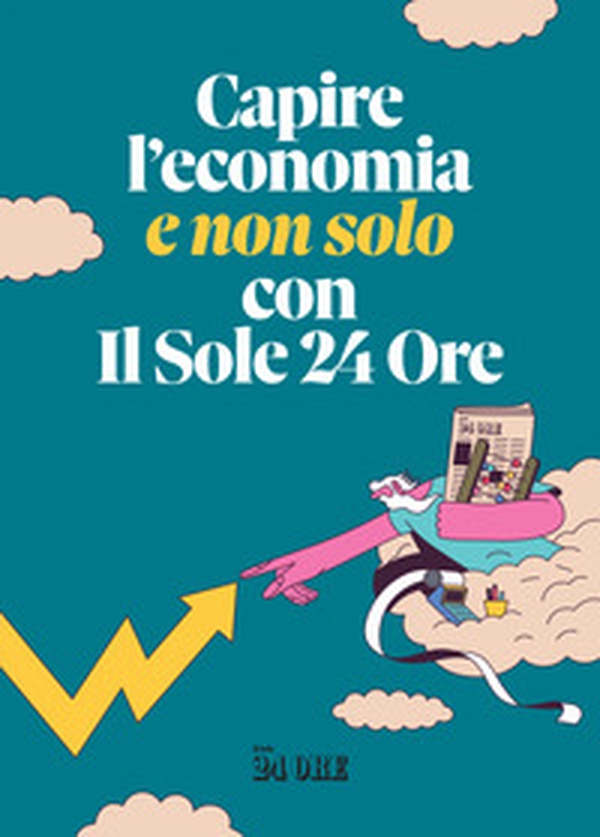 Capire l'economia (e non solo) con il Sole 24 Ore - Librerie.coop Capire l'economia (e non solo) con il Sole 24 Ore - Librerie.coop