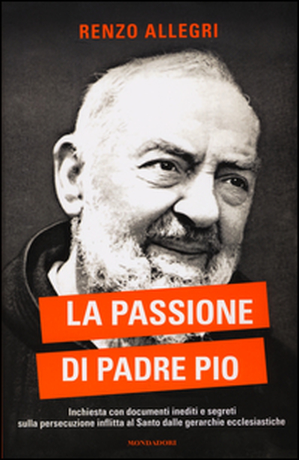 La passione di Padre Pio. Inchiesta con documenti inediti e segreti sulla persecuzione inflitta al Santo dalle gerarchie ecclesiastiche - Librerie.coop La passione di Padre Pio. Inchiesta con documenti inediti e segreti sulla persecuzione inflitta al Santo dalle gerarchie ecclesiastiche - Librerie.coop