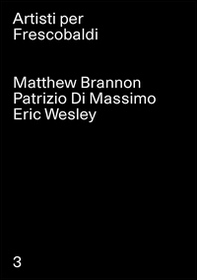 Matthew Brannon, Patrizio Di Massimo, Eric Wesley. Artisti per Frescobaldi - Vol. 3 - Librerie.coop Matthew Brannon, Patrizio Di Massimo, Eric Wesley. Artisti per Frescobaldi - Vol. 3 - Librerie.coop