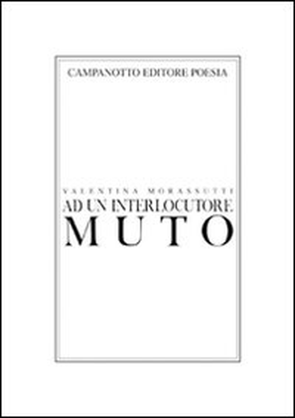 Ad un interlocutore muto - Librerie.coop Ad un interlocutore muto - Librerie.coop