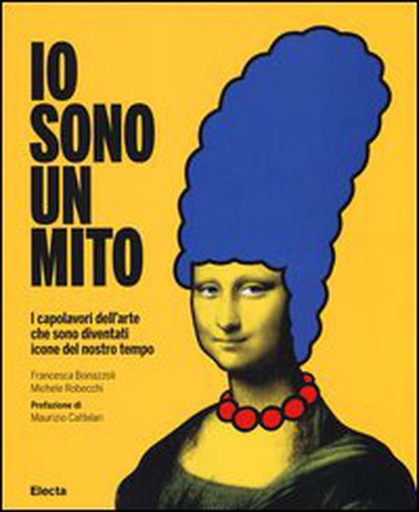 Io sono un mito. I capolavori dell'arte che sono diventati icone del nostro tempo - Librerie.coop Io sono un mito. I capolavori dell'arte che sono diventati icone del nostro tempo - Librerie.coop