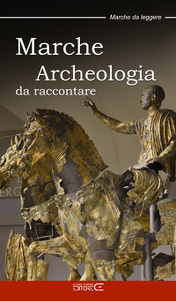Marche. Archeologia da raccontare - Librerie.coop Marche. Archeologia da raccontare - Librerie.coop