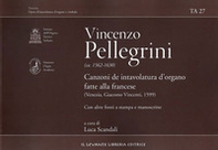 Vincenzo Pellegrini. Canzoni de intavolatura d'organo fatte alla francese (venezia, Giacomo Vincenti, 1599) - Librerie.coop Vincenzo Pellegrini. Canzoni de intavolatura d'organo fatte alla francese (venezia, Giacomo Vincenti, 1599) - Librerie.coop
