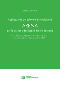 Applicazione del software di simulazione Arena per la gestione dei flussi di Pronto Soccorso. Il caso dell'Azienda Ospedaliera «Santa Maria» di Terni antecedente al periodo di pandemia di Covid-19 - Librerie.coop