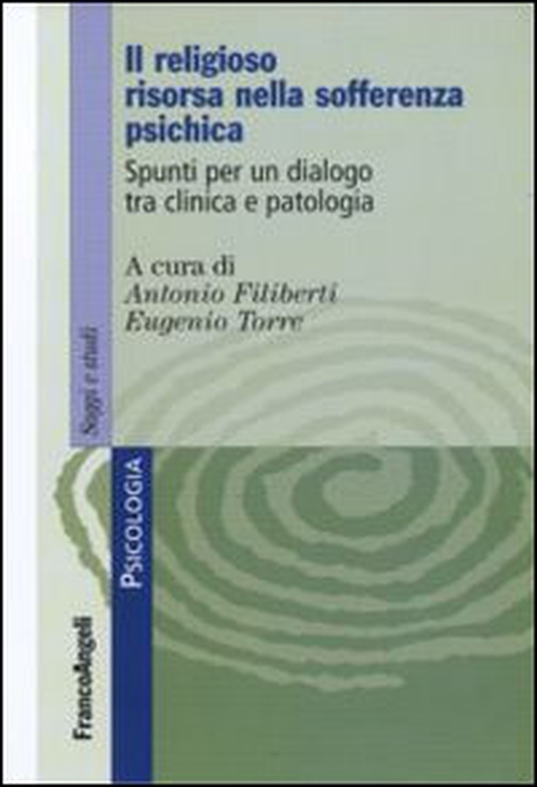 Il religioso risorsa nella sofferenza psichica. Spunti per un dialogo tra clinica e patologia - Librerie.coop Il religioso risorsa nella sofferenza psichica. Spunti per un dialogo tra clinica e patologia - Librerie.coop
