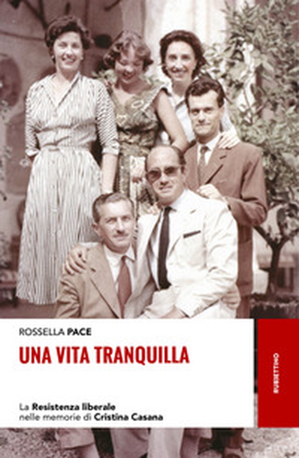 Una vita tranquilla. La Resistenza liberale nelle memorie di Cristina Casana - Librerie.coop Una vita tranquilla. La Resistenza liberale nelle memorie di Cristina Casana - Librerie.coop