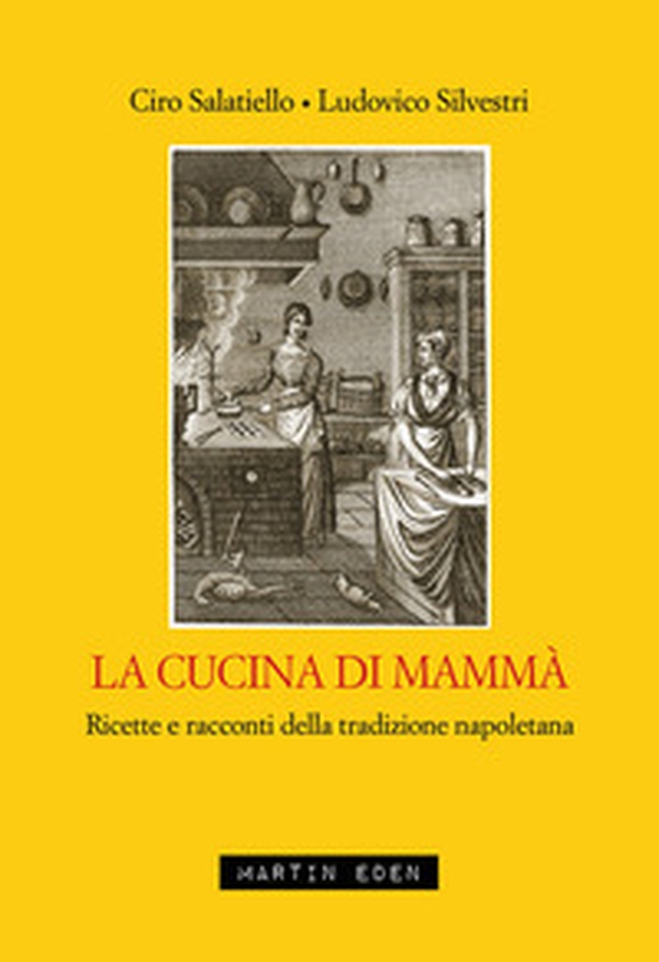 La cucina di mammà. Ricette e racconti della tradizione napoletana - Librerie.coop La cucina di mammà. Ricette e racconti della tradizione napoletana - Librerie.coop