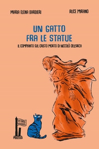 Un gatto fra le statue. Il Compianto sul Cristo morto di Niccolò dell'Arca - Librerie.coop