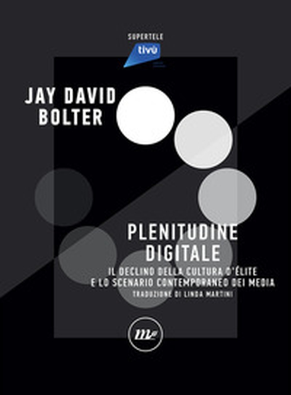 Digital Plenitude. Il declino della cultura d'élite e lo scenario contemporaneo dei media - Librerie.coop Digital Plenitude. Il declino della cultura d'élite e lo scenario contemporaneo dei media - Librerie.coop