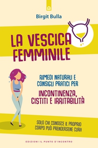La vescica femminile: Incontinenza, cistiti e irritabilità - Librerie.coop