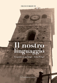 Il nostro linguaggio. Un punto su un luogo. Serra Pedace - Librerie.coop