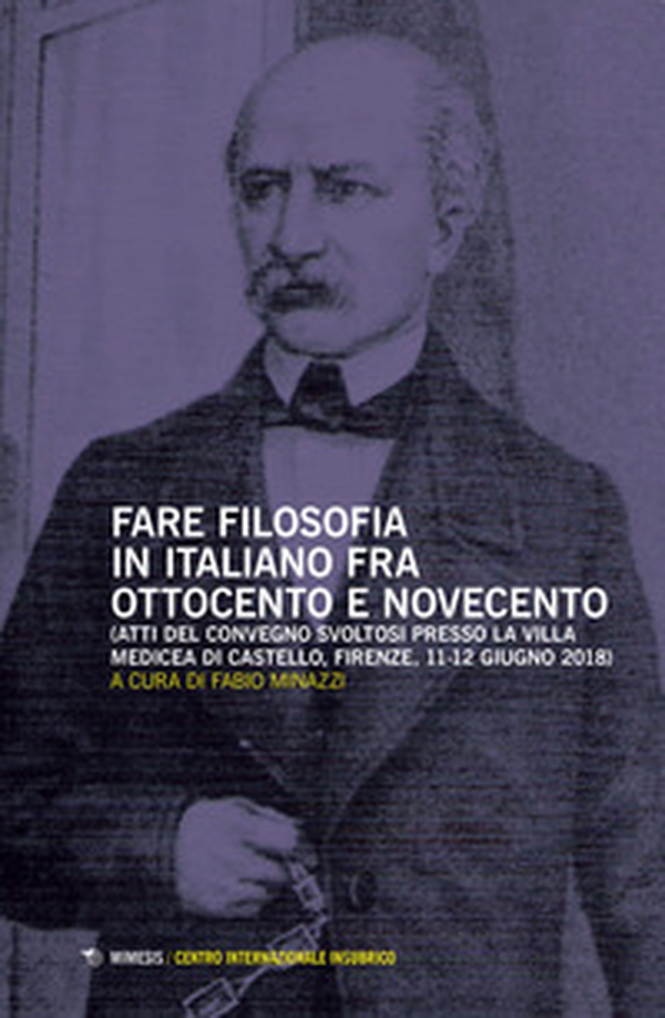 Fare filosofia in italiano fra Ottocento e Novecento. Atti del Convegno (Firenze, 11-12 giugno 2018) - Librerie.coop Fare filosofia in italiano fra Ottocento e Novecento. Atti del Convegno (Firenze, 11-12 giugno 2018) - Librerie.coop