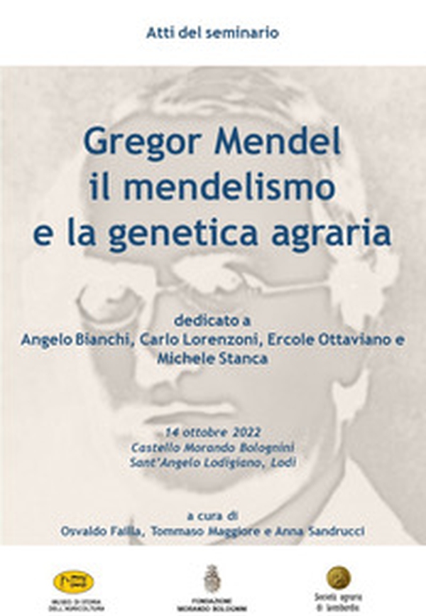 Gregor Mendel, il mendelismo e la genetica agraria. Atti del Seminario (Castello Morando Bolognini - Sant'Angelo Lodigiano, 14 ottobre 2022) - Librerie.coop Gregor Mendel, il mendelismo e la genetica agraria. Atti del Seminario (Castello Morando Bolognini - Sant'Angelo Lodigiano, 14 ottobre 2022) - Librerie.coop