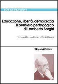Educazione, libertà, democrazia. Il pensiero pedagogico di Lamberto Borghi - Librerie.coop