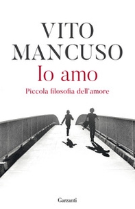 Io amo. Piccola filosofia dell'amore - Librerie.coop Io amo. Piccola filosofia dell'amore - Librerie.coop