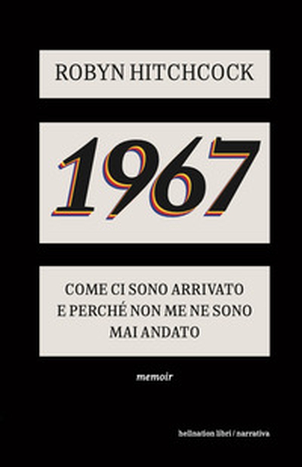 1967. Come ci sono arrivato e perché non me ne sono più andato - Librerie.coop 1967. Come ci sono arrivato e perché non me ne sono più andato - Librerie.coop
