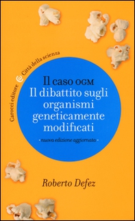 Il caso OGM. Il dibattito sugli organismi geneticamente modficati - Librerie.coop Il caso OGM. Il dibattito sugli organismi geneticamente modficati - Librerie.coop