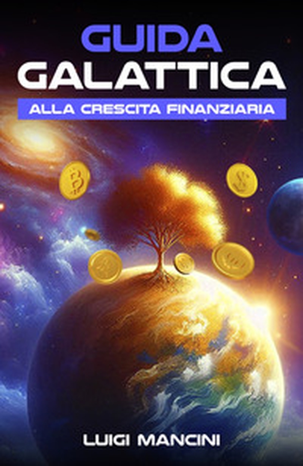 Guida galattica alla crescita finanziaria - Librerie.coop Guida galattica alla crescita finanziaria - Librerie.coop
