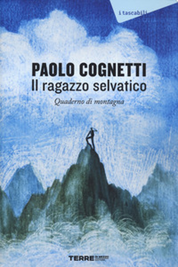 Il ragazzo selvatico. Quaderno di montagna - Librerie.coop Il ragazzo selvatico. Quaderno di montagna - Librerie.coop