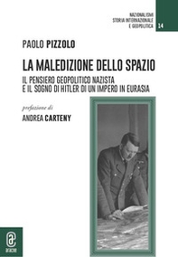 La maledizione dello spazio. Il pensiero geopolitico nazista e il sogno di Hitler di un impero in Eurasia - Librerie.coop