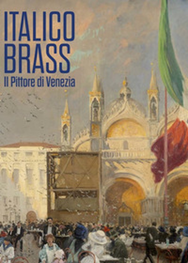 Italico Brass. Il pittore di Venezia - Librerie.coop Italico Brass. Il pittore di Venezia - Librerie.coop
